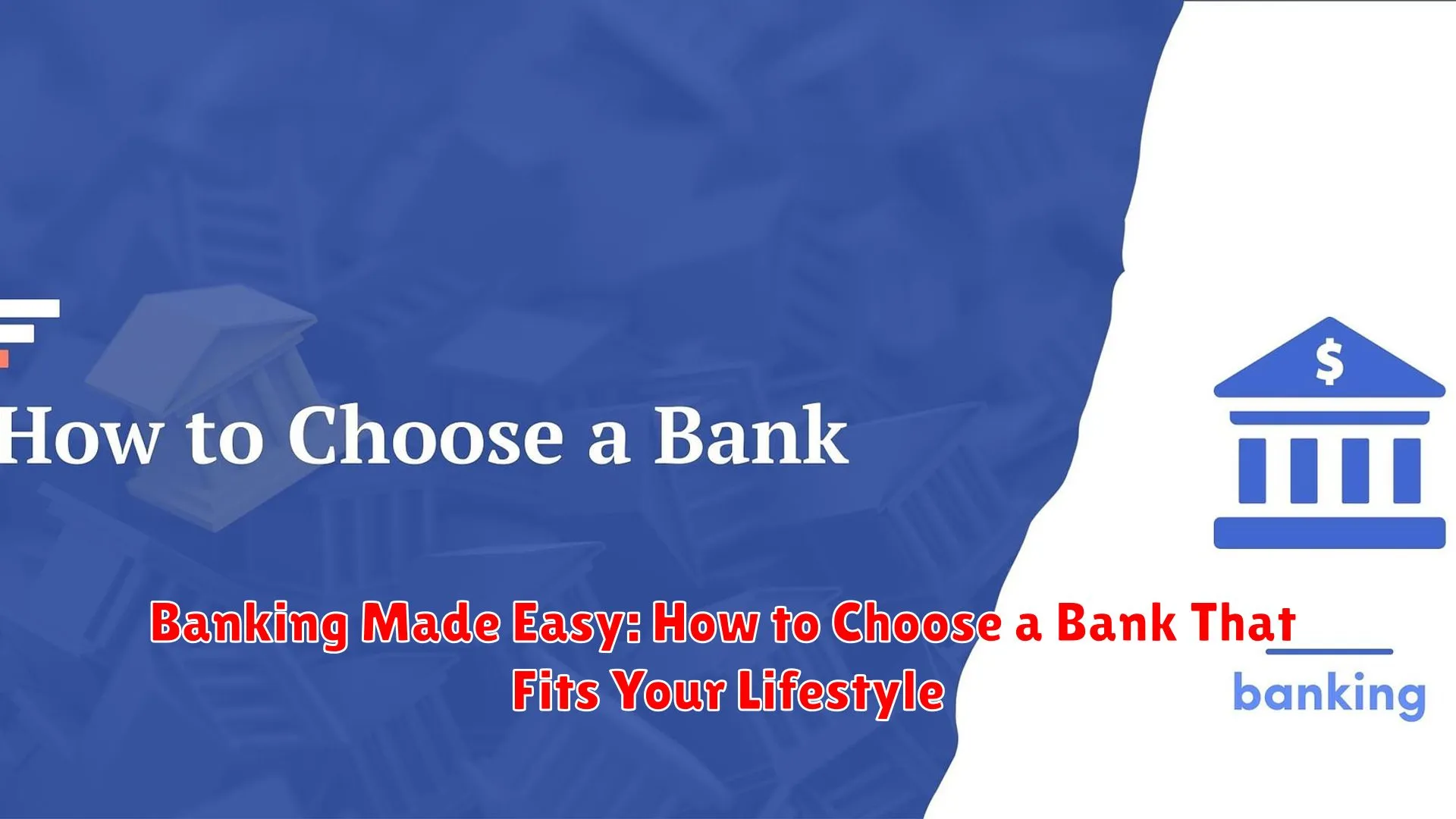 Banking Made Easy: How to Choose a Bank That Fits Your Lifestyle