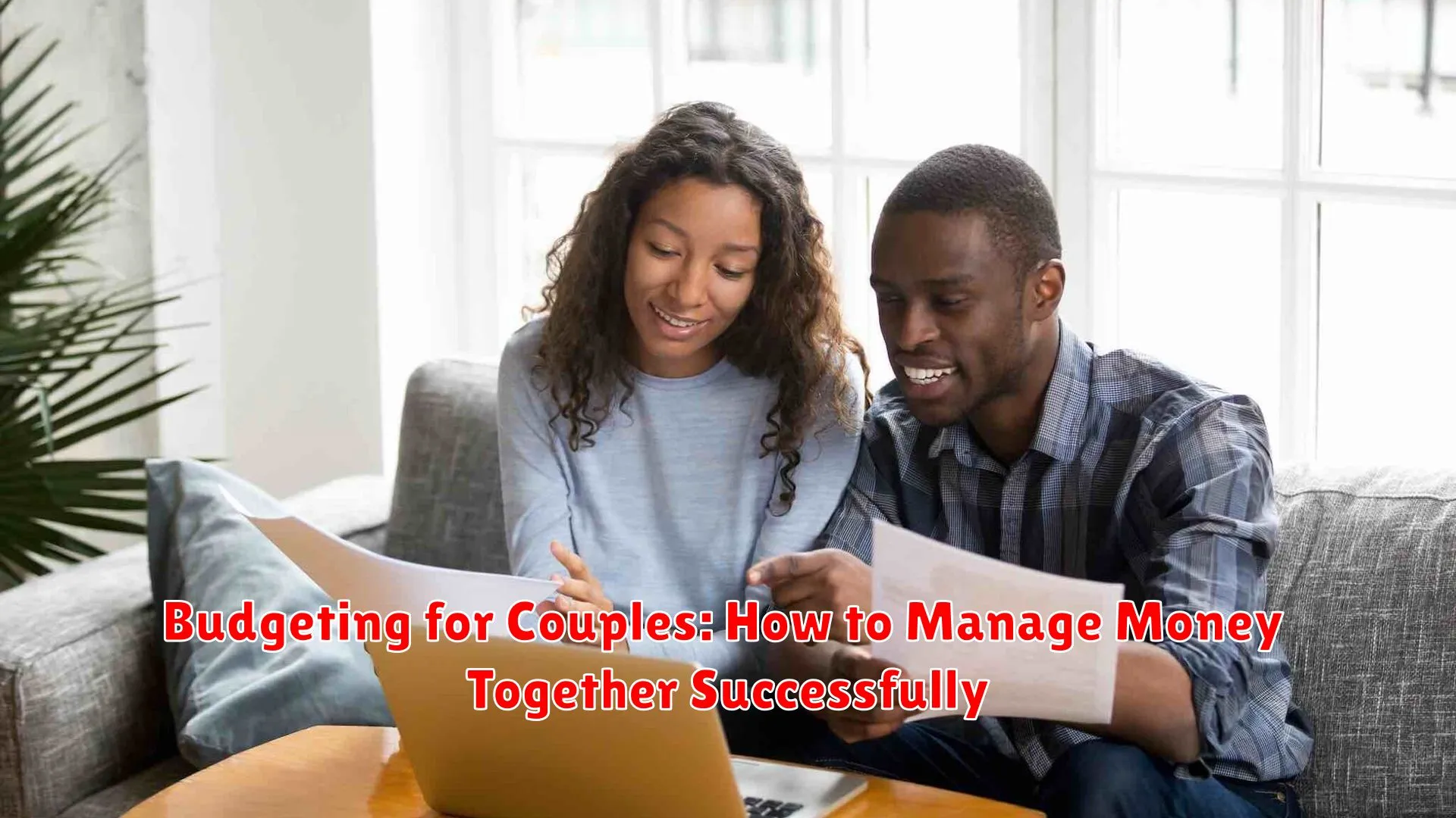 Budgeting for Couples: How to Manage Money Together Successfully