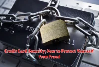 Credit Card Security: How to Protect Yourself from Fraud