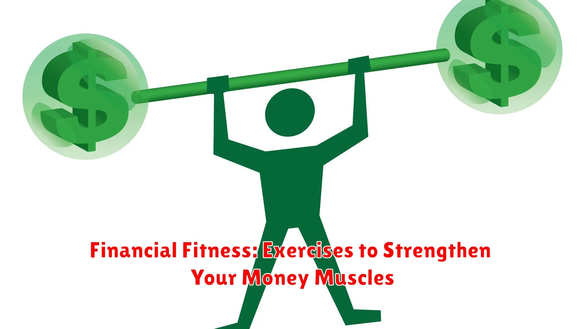 Financial Fitness: Exercises to Strengthen Your Money Muscles