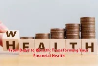 From Debit to Wealth: Transforming Your Financial Health