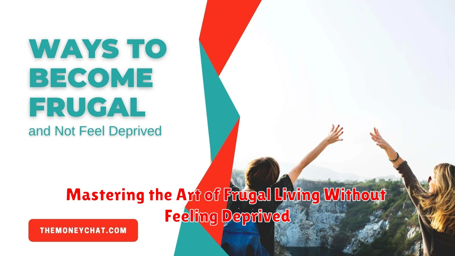 Mastering the Art of Frugal Living Without Feeling Deprived